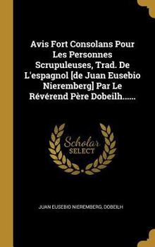 Hardcover Avis Fort Consolans Pour Les Personnes Scrupuleuses, Trad. De L'espagnol [de Juan Eusebio Nieremberg] Par Le Révérend Père Dobeilh...... [French] Book