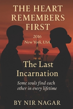 The Heart Remembers First - 2016: New York USA - The Last incarnation: Some souls find each other in every lifetime