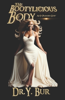 The Bootylicious Body: As It Pleases God®: The Secrets to Perfecting the Body of a Queen!