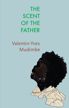 Paperback The Scent of the Father: Essay on the Limits of Life and Science in Sub-Saharan Africa Book