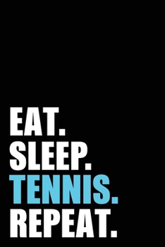 Paperback Eat Sleep Tennis Repeat: Tennis Player Birthday Gift Idea - Blank Lined Notebook And Journal - 6x9 Inch 120 Pages White Paper Book