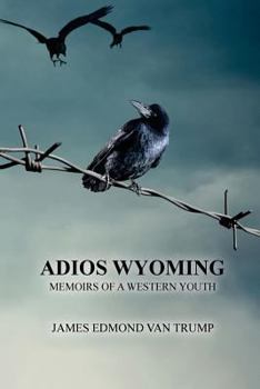 Paperback Adios Wyoming: Memoirs of a Western Youth Book