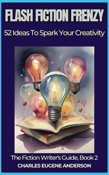 Paperback Flash Fiction Frenzy: 52 Ideas to Spark Your Creativity Book