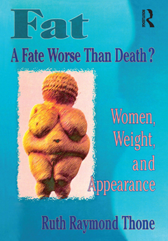 Fat-A Fate Worse Than Death?: Women, Weight, and Appearance (Haworth Innovations in Feminist Studies) - Book  of the Haworth Innovations in Feminist Studies