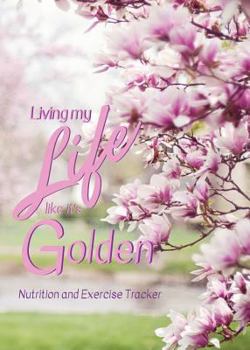 Paperback Living My Life Like It's Golden: Exercise and Nutrition Tracker Book
