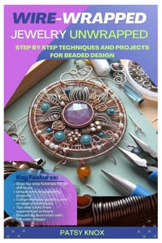 Paperback Wire-Wrapped Jewelry Unwrapped: Step By Step Techniques And Projects For Beaded Design Book