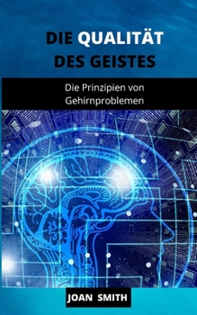 Paperback Die Qualit?t Des Geistes: Die Prinzipien von Gehirnproblemen [German] Book