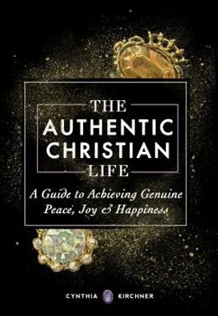 Paperback The Authentic Christian Life: A Guide to Experiencing Genuine Peace, Joy and Cont Book