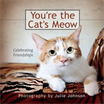 Hardcover You're the Cat's Meow: Celebrating Friendships Book