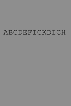 Notizbuch A5 (6X9zoll) Kariert 120 Seiten: Ironie ABCDEFICKDICH Lustiger Sarkasmus Provokant Geschenk