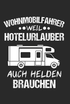 Wohnmobilfahrer Weil Hotelurlauber Auch Helden Brauchen: Wohnmobil & Wohnwagen Notizbuch 6'x9' Liniert Geschenk für Camping & Lagerfeuer (German Edition)