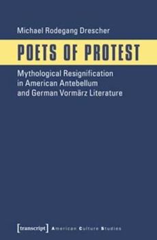 Poets of Protest: Mythological Resignification in American Antebellum and German Vormarz Literature