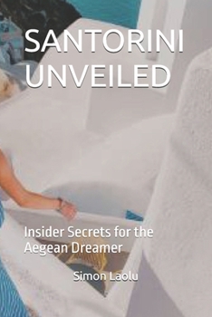 Paperback Santorini Unveiled: Insider Secrets for the Aegean Dreamer Book