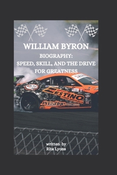 Paperback William Byron Biography: Speed, Skill, and the Drive for Greatness Book