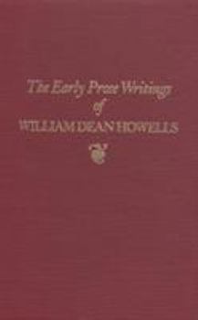 Hardcover The Early Prose Writings of William Dean Howells, 1852-1861: 1852-1861 Book
