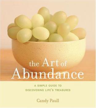 Hardcover The Art of Abundance: A Simple Guide to Discovering Life's Treasures Book