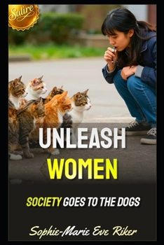 Unleash Women: Society Goes To The Dogs (Redpilled Female Supremacy (satire))