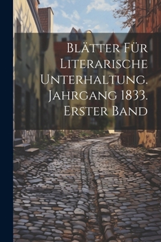 Paperback Blätter für literarische Unterhaltung. Jahrgang 1833. Erster Band [German] Book