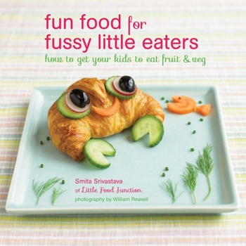 Hardcover Fun Food for Fussy Little Eaters: How to Get Your Kids to Eat Fruit and Veg Book