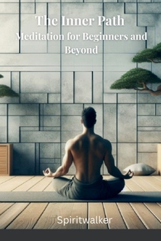 The Inner Path: Meditation for Beginners and Beyond