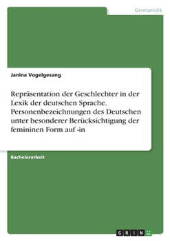 Repräsentation der Geschlechter in der Lexik der deutschen Sprache. Personenbezeichnungen des Deutschen unter besonderer Berücksichtigung der femininen Form auf -in (German Edition)