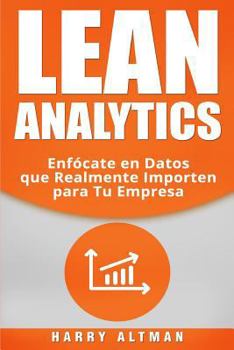 Paperback Lean Analytics: Enfo&#769;cate en Datos que Realmente Importen para Tu Empresa [Spanish] Book