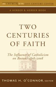 Two Centuries of Faith: The Influence of Catholicism on Boston: 1808–2008