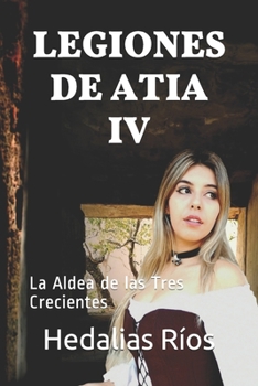 Paperback Legiones de Atia IV: La Aldea de las Tres Crecientes [Spanish] Book