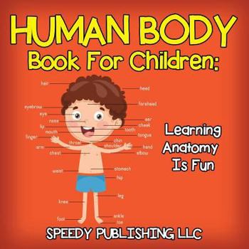 Paperback Human Body Book For Children: Learning Anatomy Is Fun Book
