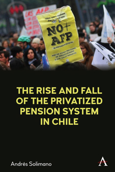 Paperback The Rise and Fall of the Privatized Pension System in Chile: An International Perspective Book