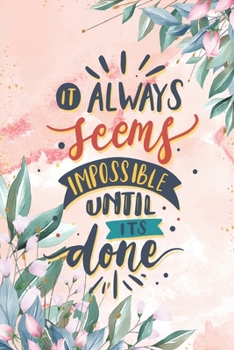 Paperback It always seems impossible until its done: Diary Journal, Inspirational Daily Journal, Motivation Journal, Journals to Write in for Women unlined Jour Book