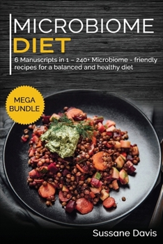 Paperback Microbiome Diet: MEGA BUNDLE - 6 Manuscripts in 1 - 240+ Microbiome - friendly recipes for a balanced and healthy diet Book