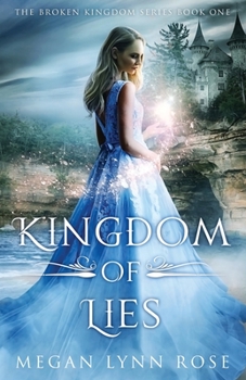 Kingdom of Lies: A YA Romance Fantasy Love Triangle (The Broken Kingdom Series Book 1) - Book #1 of the Broken Kingdom