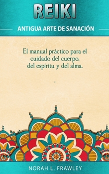 Paperback Reiki - Antigua Arte de Sanación: El manual práctico para el cuidado del cuerpo, del espíritu y del alma. [Spanish] Book