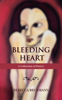 Paperback Bleeding Heart: A Collection of Poetry by Rebecca Beckmann Book