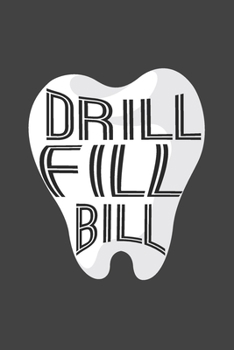 Drill, Fill, Bill: 6 x 9 Blank College Ruled Notebook For Dentists and Dental Hygienists