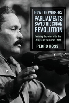 Paperback How the Workers' Parliaments Saved the Cuban Revolution: Reviving Socialism After the Collapse of the Soviet Union Book
