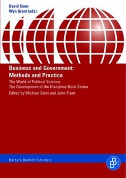 Business And Government: Methods And Practice (The World of Political Science: the Development of the Discipline Book Series)