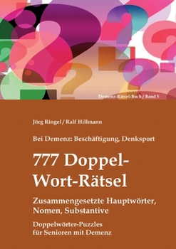 Paperback Bei Demenz: Beschäftigung, Denksport - 777 Doppelwort-Rätsel - Zusammengesetzte Hauptwörter, Nomen, Substantive: Doppelwörter-Puzz [German] Book