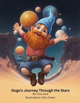 Gogo’s Journey Through the Stars: By: Guy Jana Illustrations: Orly Cohen