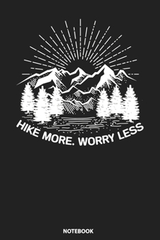 Paperback Notebook: Funny Novelty Hiking Hike More Worry Less Mountain Book