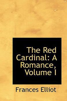 The Red Cardinal: A Romance; Volume I