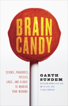 Paperback Brain Candy: Science, Paradoxes, Puzzles, Logic, and Illogic to Nourish Your Neurons Book