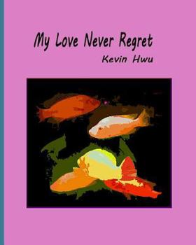 Paperback My Love Never Regret: Love Is Without Fear And Without Regret. Book