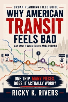 Paperback Why American Transit Feels Bad: And What It Would Take to Make It Useful Book