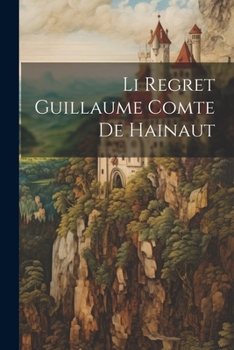 Paperback Li Regret Guillaume Comte De Hainaut [French] Book