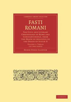 Paperback Fasti Romani: The Civil and Literary Chronology of Rome and Constantinople, from the Death of Augustus to the Death of Justin II Book