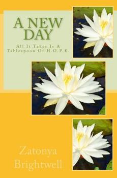 Paperback A New Day: All It Takes Is A Tablespoon Of Hope! Book