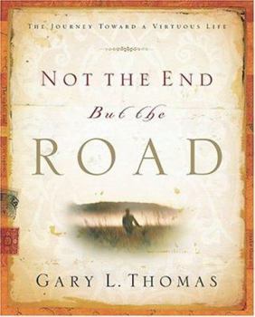 Hardcover Not the End But the Road: The Journey Toward a Virtuous Life Book