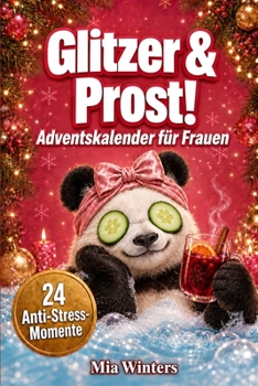 Adventskalender für Frauen: Glitzer & Prost! 24 Humorvolle Geschichten mit Anti-Stress-Übungen für Mehr Gelassenheit im Dezember. Ein Geschenk für Beste Freundin, Mama oder Kollegin (German Edition)